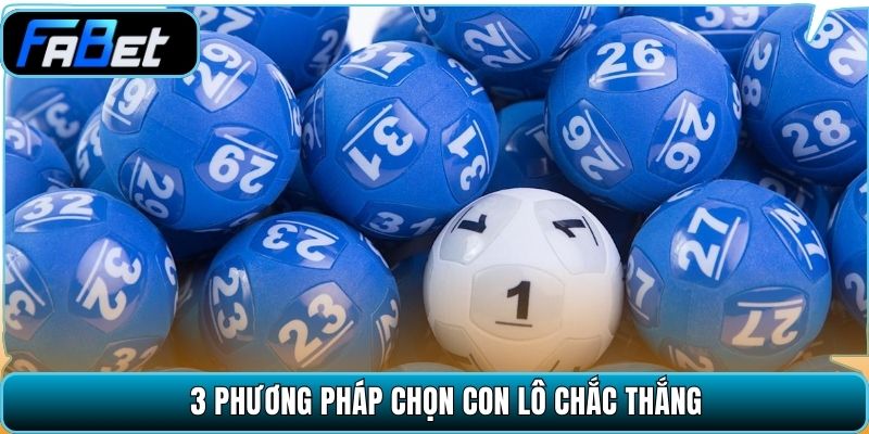 3 phương pháp chọn con lô chắc thắng
