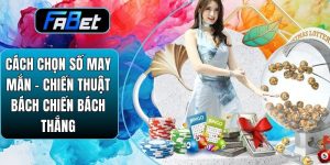 Cách Chọn Số May Mắn – Chiến Thuật Bách Chiến Bách Thắng