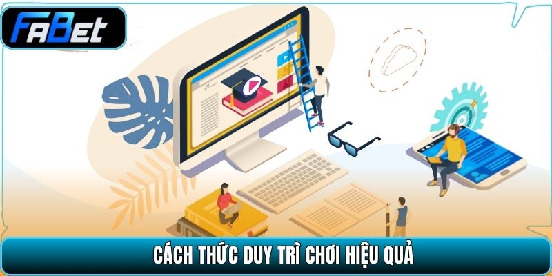 Cách thức duy trì chơi hiệu quả.