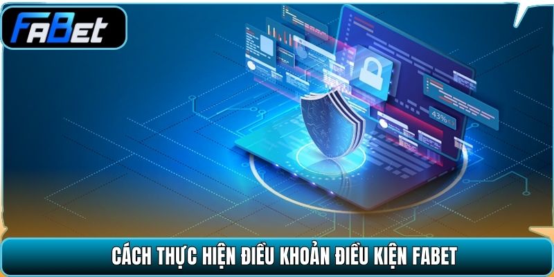Cách thực hiện điều khoản điều kiện Fabet.