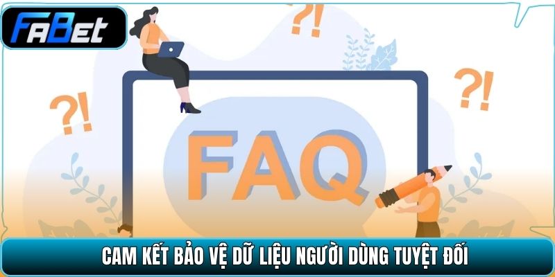 Cam kết bảo vệ dữ liệu người dùng tuyệt đối