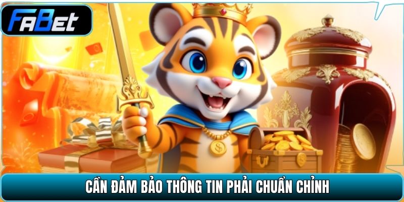 Cần đảm bảo thông tin phải chuẩn chỉnh