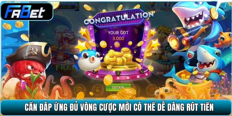 Cần đáp ứng đủ vòng cược mới có thể dễ dàng rút tiền