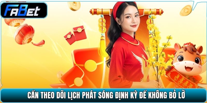 Cần theo dõi lịch phát sóng định kỳ để không bỏ lỡ