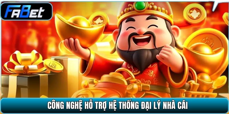 Công nghệ hỗ trợ hệ thống đại lý nhà cái.