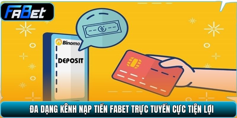Đa dạng kênh nạp tiền Fabet trực tuyến cực tiện lợi