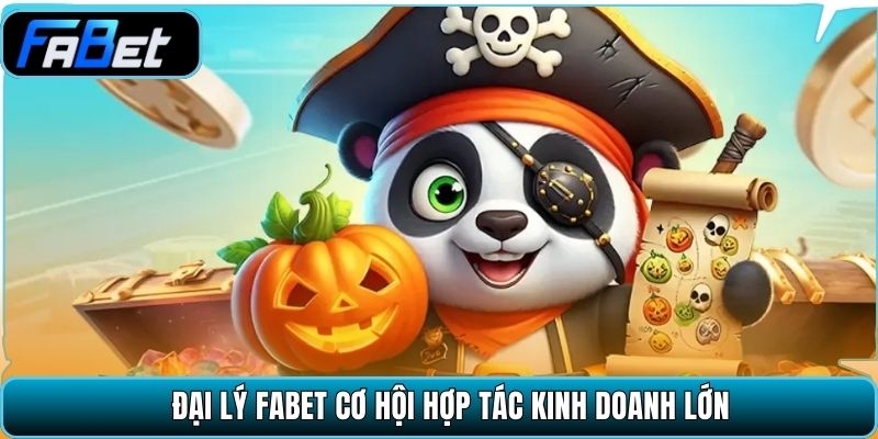 Đại lý Fabet cơ hội hợp tác kinh doanh lớn.