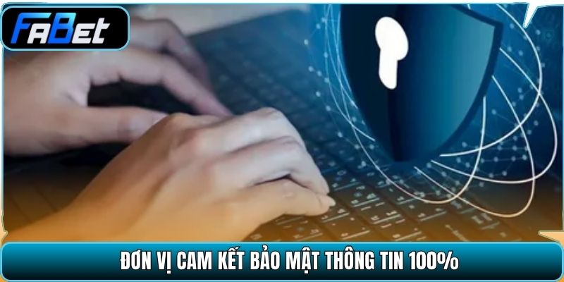 Đơn vị cam kết bảo mật thông tin 100%