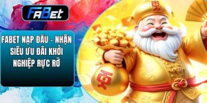 Fabet Nạp Đầu – Nhận Siêu Ưu Đãi Khởi Nghiệp Rực Rỡ
