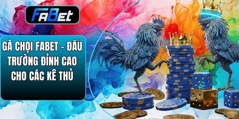 Gà Chọi Fabet – Đấu Trường Đỉnh Cao Cho Các Kê Thủ