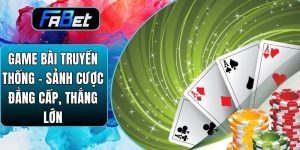 Game Bài Truyền Thống – Sảnh Cược Đẳng Cấp, Thắng Lớn