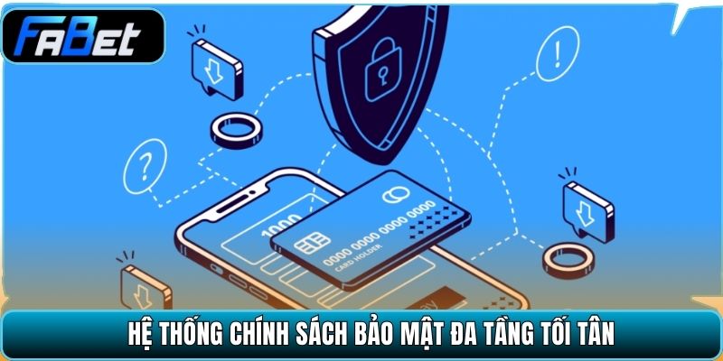 Hệ thống chính sách bảo mật đa tầng tối tân.