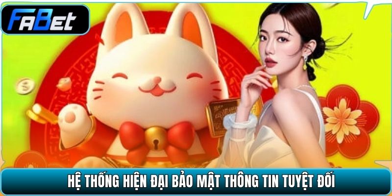 Hệ thống hiện đại bảo mật thông tin tuyệt đối.