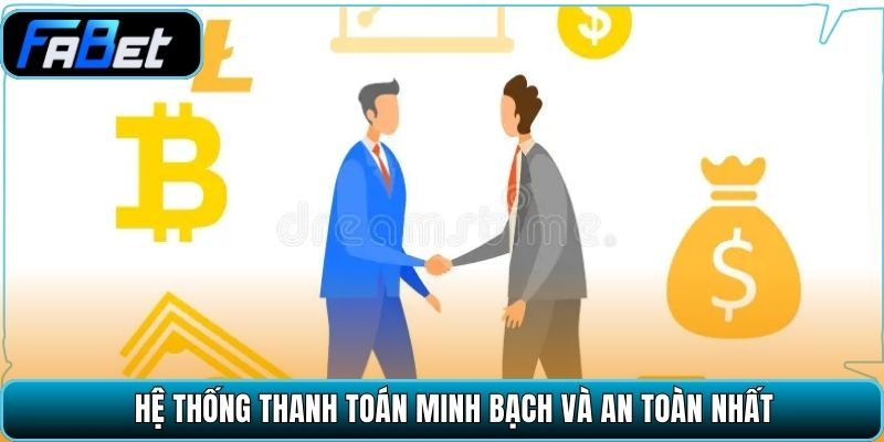 Hệ thống thanh toán minh bạch và an toàn nhất
