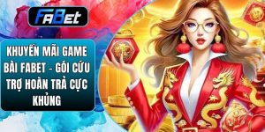 Khuyến Mãi Game Bài Fabet – Gói Cứu Trợ Hoàn Trả Cực Khủng