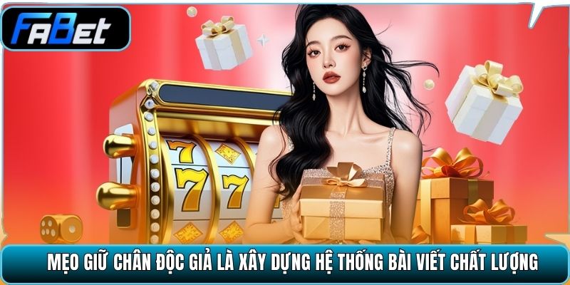 Mẹo giữ chân độc giả là xây dựng hệ thống bài viết chất lượng