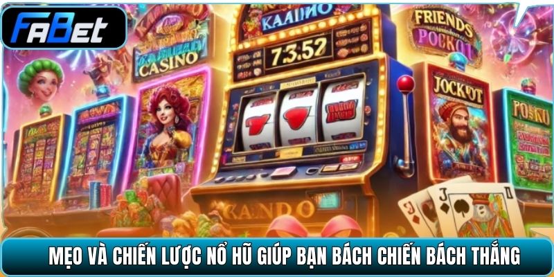 Mẹo và chiến lược nổ hũ giúp bạn bách chiến bách thắng