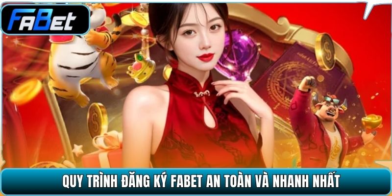 Quy trình đăng ký Fabet an toàn và nhanh nhất.