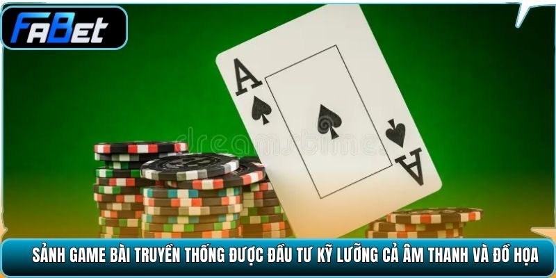 Sảnh game bài truyền thống được đầu tư kỹ lưỡng cả âm thanh và đồ họa