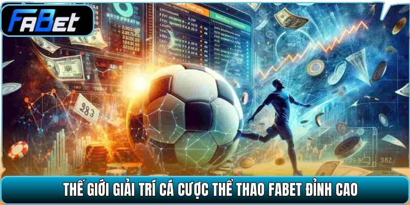 Thế giới giải trí cá cược thể thao Fabet đỉnh cao