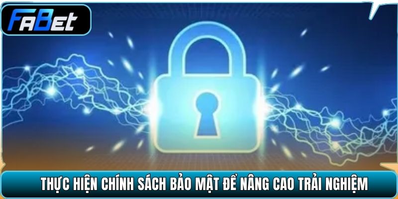 Thực hiện chính sách bảo mật để nâng cao trải nghiệm