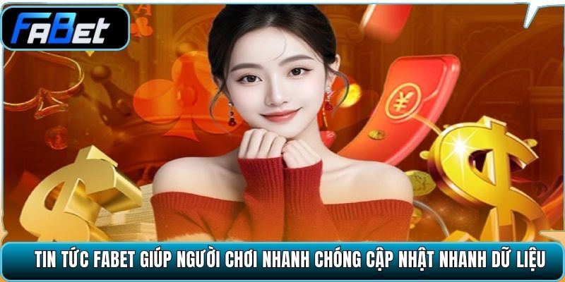 Tin tức Fabet giúp người chơi nhanh chóng cập nhật nhanh dữ liệu