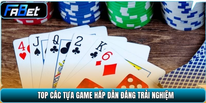 Top các tựa game hấp dẫn đáng trải nghiệm
