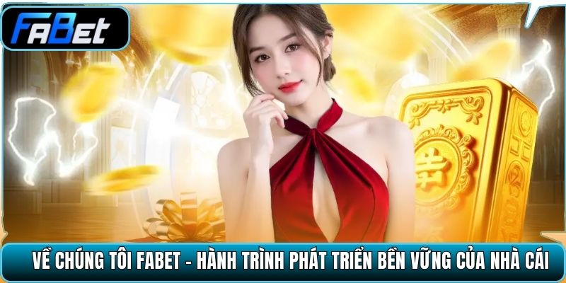 Về chúng tôi Fabet - Hành trình phát triển bền vững của nhà cái